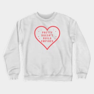 Pretty Doesn't Build Empires Crewneck Sweatshirt